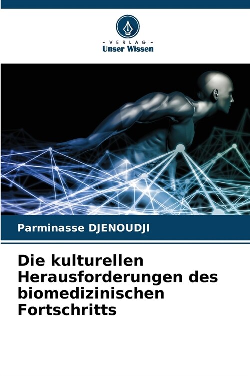 Die kulturellen Herausforderungen des biomedizinischen Fortschritts (Paperback)