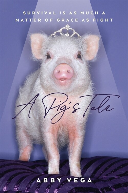 A Pigs Tale: Survival is as Much a Matter of Grace as Fight (Paperback)
