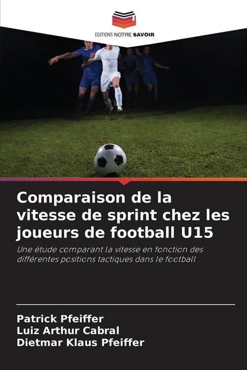 Comparaison de la vitesse de sprint chez les joueurs de football U15 (Paperback)