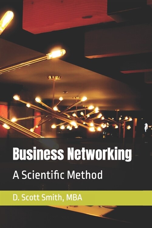 Business Networking: A Scientific Method (Paperback)