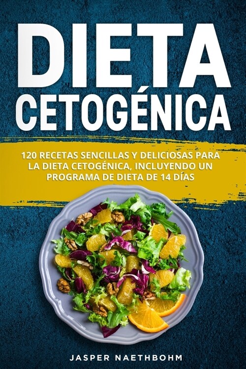 Dieta Cetog?ica: 120 Recetas Sencillas Y Deliciosas Para La Dieta Cetog?ica, Incluyendo Un Programa De Dieta De 14 D?s (Paperback)