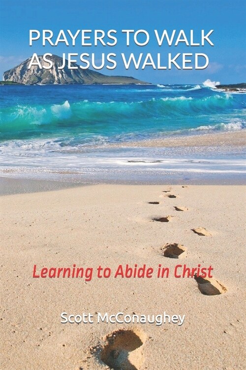 Prayers to Walk as Jesus Walked: Learning to Abide in Christ (Paperback)