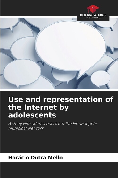Use and representation of the Internet by adolescents (Paperback)