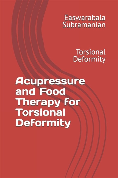 Acupressure and Food Therapy for Torsional Deformity: Torsional Deformity (Paperback)