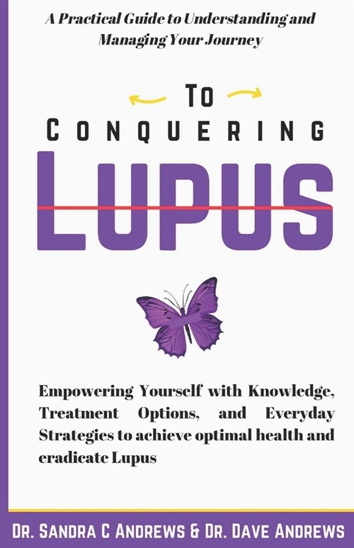 Conquering Lupus: A Practical Guide to Understanding and Managing Your Journey/ Empowering Yourself with Knowledge, Treatment Options, a (Paperback)