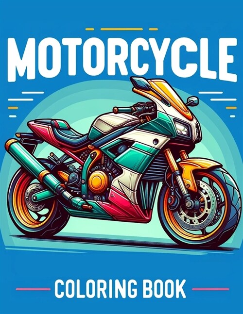 Motorcycle Coloring Book: Ignite your passion with intricate designs that capture the essence of speed, style, and freedom, offering a canvas fo (Paperback)