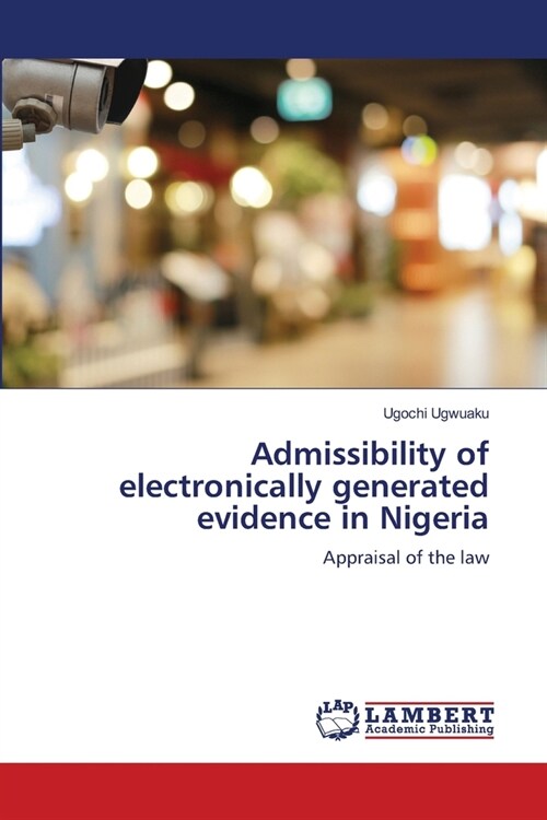 Admissibility of electronically generated evidence in Nigeria (Paperback)