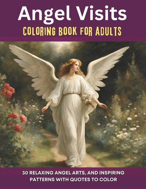 Angel Visits Coloring Book For Adults: 30 Relaxing Angel Arts and Inspiring Patterns With Quotes to Color (Paperback)