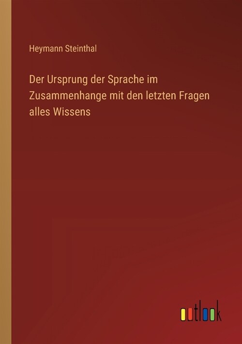 Der Ursprung der Sprache im Zusammenhange mit den letzten Fragen alles Wissens (Paperback)