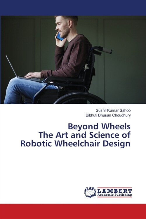 Beyond Wheels The Art and Science of Robotic Wheelchair Design (Paperback)