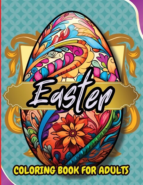 Easter Coloring Book For Adults: Beautiful and Unique Designs with Easter Baskets, Eggs Creativity and Stress Relief (Paperback)