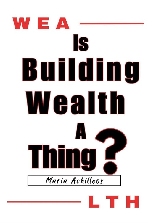 Building Wealth: A Guide To Being Your Best Self Financially And Interpersonally (Paperback)