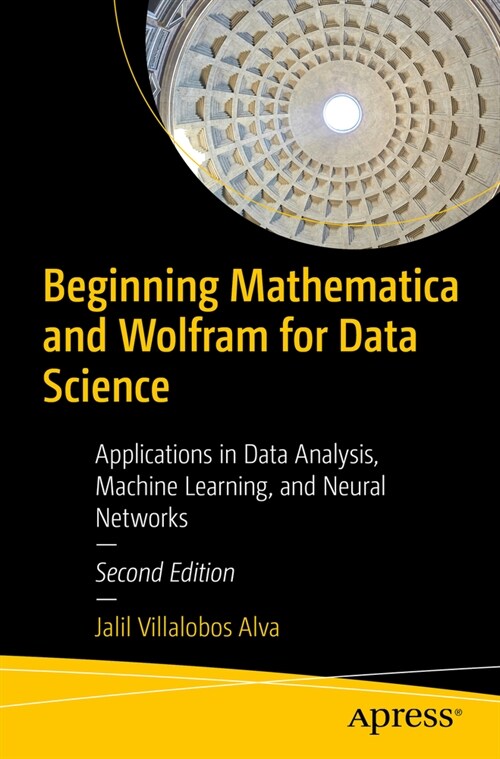 Beginning Mathematica and Wolfram for Data Science: Applications in Data Analysis, Machine Learning, and Neural Networks (Paperback, 2)