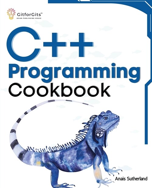 C++ Programming Cookbook: Proven solutions using C++ 20 across functions, file I/O, streams, memory management, STL, concurrency, type manipulat (Paperback)