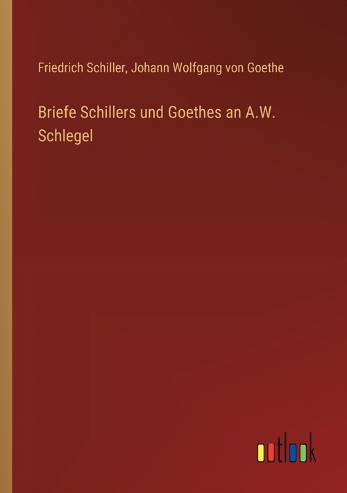 Briefe Schillers und Goethes an A.W. Schlegel (Paperback)