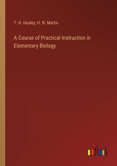 A Course of Practical Instruction in Elementary Biology (Paperback)