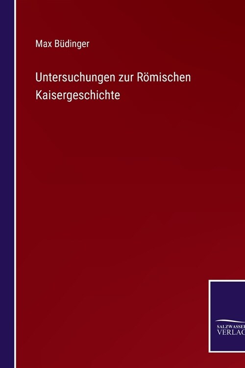 Untersuchungen zur R?ischen Kaisergeschichte (Paperback)
