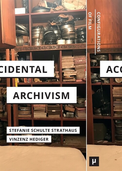 Accidental Archivism: Shaping Cinemas Futures with Remnants of the Past (Paperback)