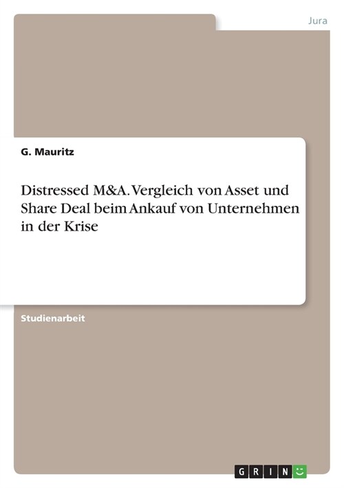 Distressed M&A. Vergleich von Asset und Share Deal beim Ankauf von Unternehmen in der Krise (Paperback)