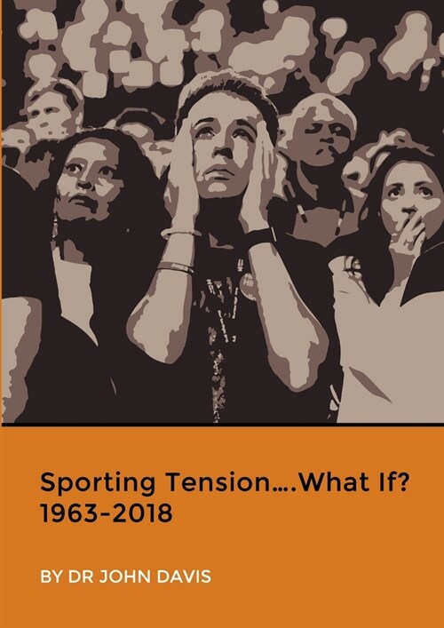 Sporting Tension....What If? 1963-2018 (Paperback)