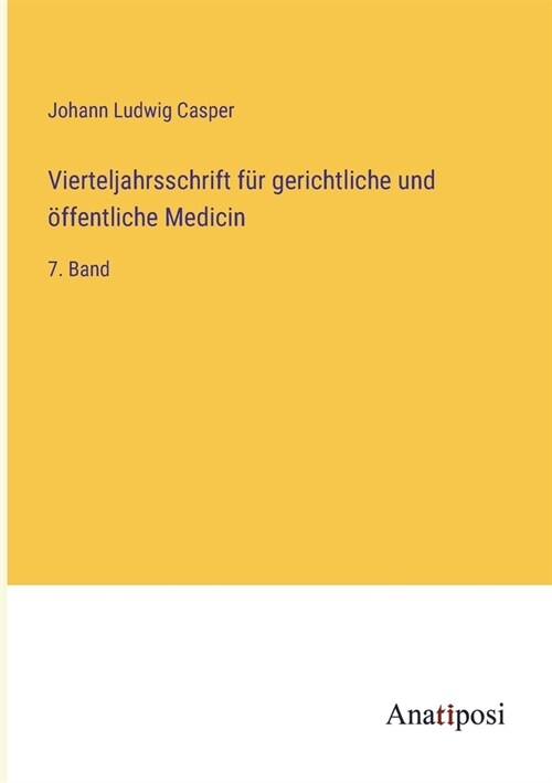 Vierteljahrsschrift f? gerichtliche und ?fentliche Medicin: 7. Band (Paperback)