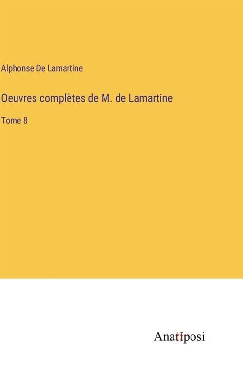 Oeuvres compl?es de M. de Lamartine: Tome 8 (Hardcover)