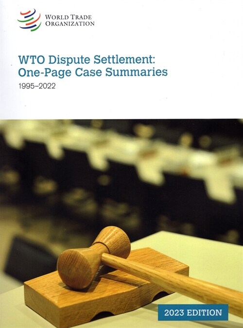 Wto Dispute Settlement: One-Page Case Summaries 1995-2022 (Paperback)