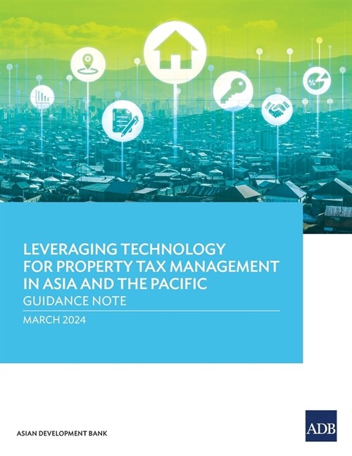 Leveraging Technology for Property Tax Management in Asia and the Pacific: Guidance Note (Paperback)