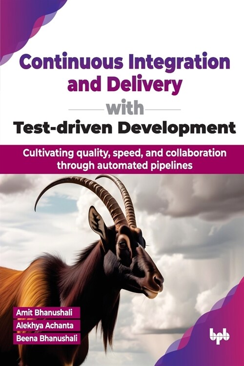 Continuous Integration and Delivery with Test-Driven Development: Cultivating Quality, Speed, and Collaboration Through Automated Pipelines (Paperback)