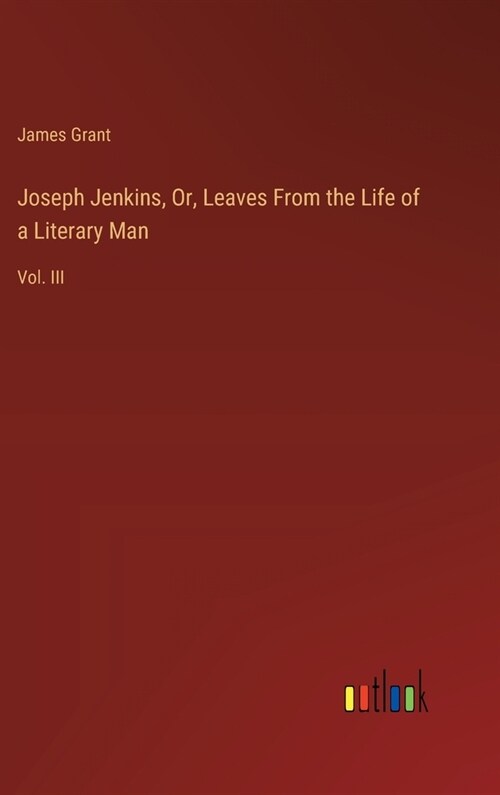 Joseph Jenkins, Or, Leaves From the Life of a Literary Man: Vol. III (Hardcover)