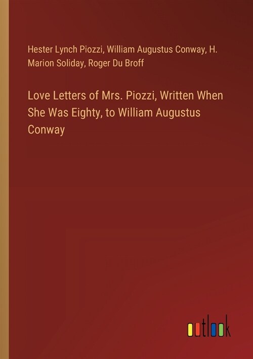 Love Letters of Mrs. Piozzi, Written When She Was Eighty, to William Augustus Conway (Paperback)