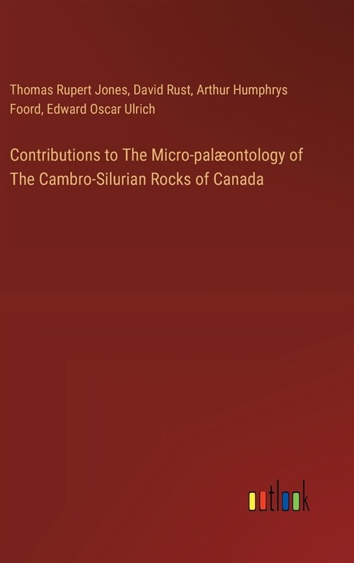 Contributions to The Micro-pal?ntology of The Cambro-Silurian Rocks of Canada (Hardcover)