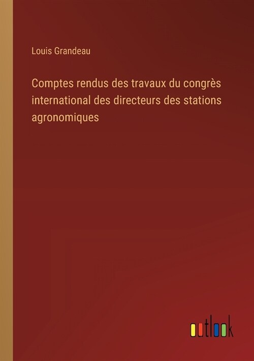 Comptes rendus des travaux du congr? international des directeurs des stations agronomiques (Paperback)