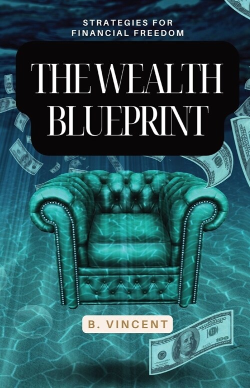 The Wealth Blueprint: Strategies for Financial Freedom (Paperback)