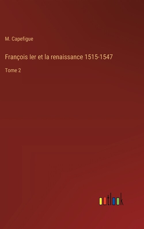 Fran?is Ier et la renaissance 1515-1547: Tome 2 (Hardcover)