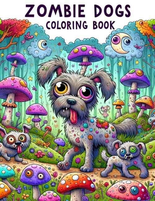 Zombie Dogs Coloring Book: Explore the eerie transformation of mans best friend into ghastly beasts, where each page offers a unique glimpse int (Paperback)