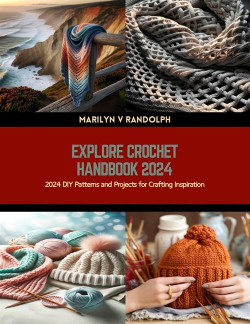 Explore Crochet Handbook 2024: 2024 DIY Patterns and Projects for Crafting Inspiration (Paperback)