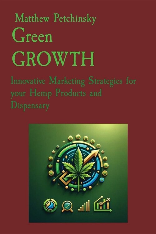 Green GROWTH: Innovative Marketing Strategies for your Hemp Products and Dispensary (Paperback)