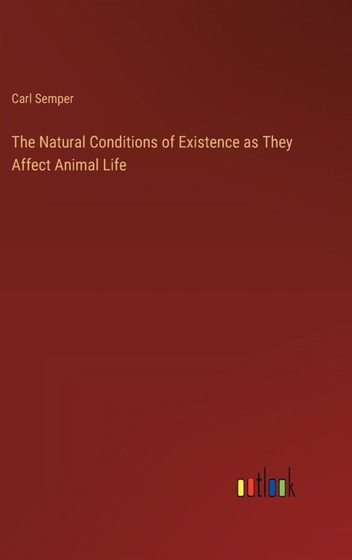 The Natural Conditions of Existence as They Affect Animal Life (Hardcover)