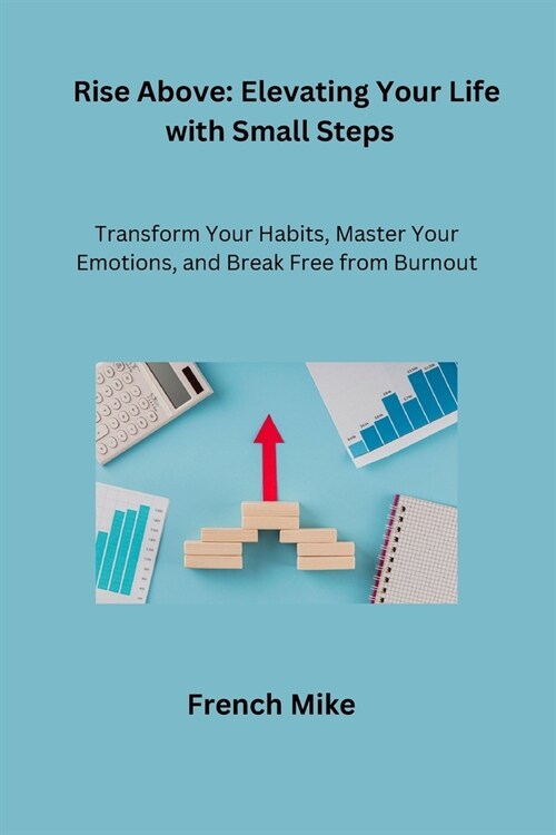 Rise Above: Transform Your Habits, Master Your Emotions, and Break Free from Burnout (Paperback)