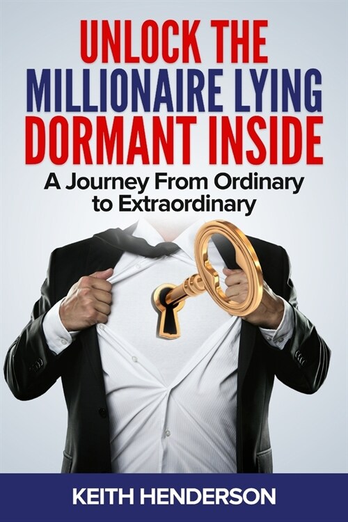 Unlock The Millionaire Lying Dormant Inside: A Mindset Journey from Ordinary to Extraordinary (Paperback)