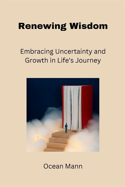 Renewing Wisdom: Embracing Uncertainty and Growth in Lifes Journey (Paperback)