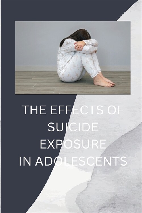 The Effects of Suicide Exposure in Adolescents (Paperback)
