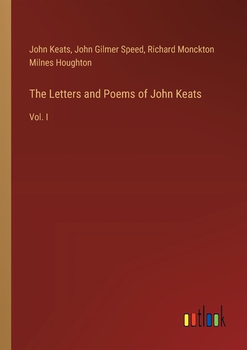 The Letters and Poems of John Keats: Vol. I (Paperback)