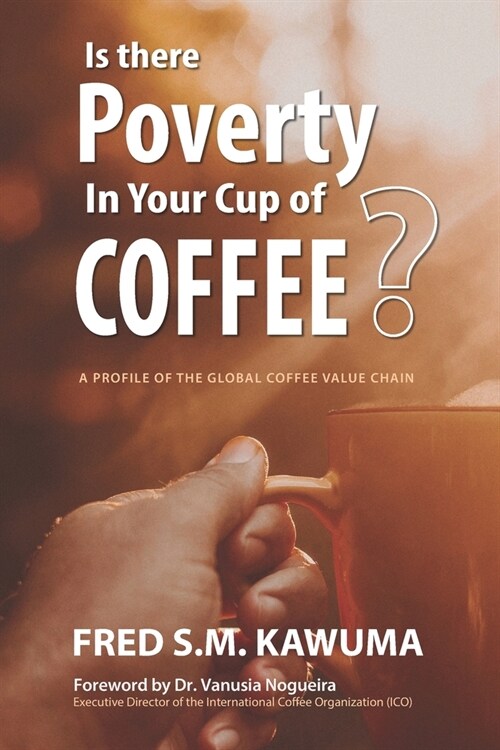 Is There Poverty in Your Cup of Coffee?: An overview of the global coffee value chain (Paperback)