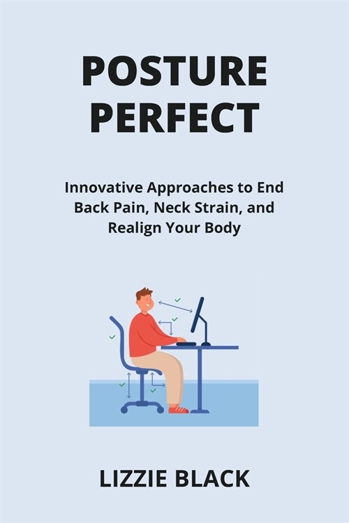 Posture Perfect: Innovative Approaches to End Back Pain, Neck Strain, and Realign Your Body (Paperback)