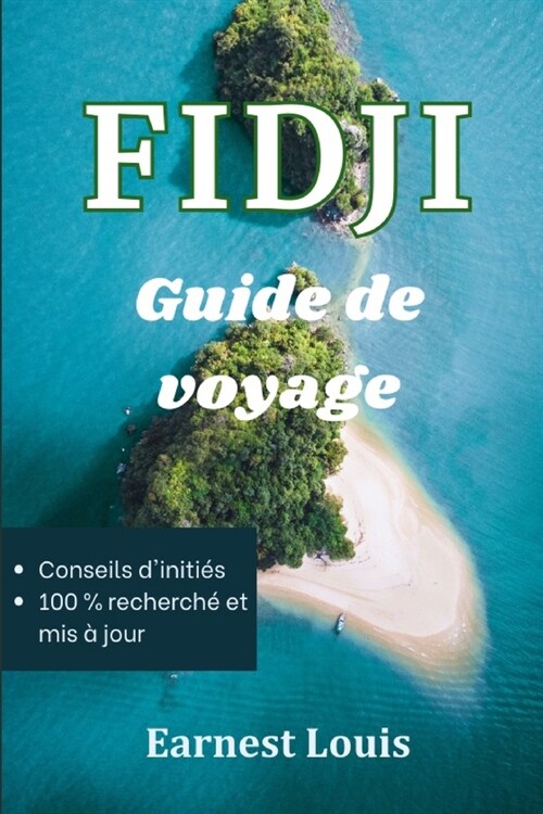 Guide de Voyage Aux Fidji 2023-2024: Un guide de voyage essentiel pour les nouveaux visiteurs souhaitant d?ouvrir le bonheur tropical, la culture et (Paperback)
