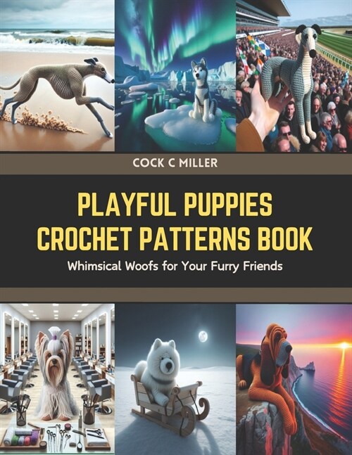 Playful Puppies Crochet Patterns Book: Whimsical Woofs for Your Furry Friends (Paperback)