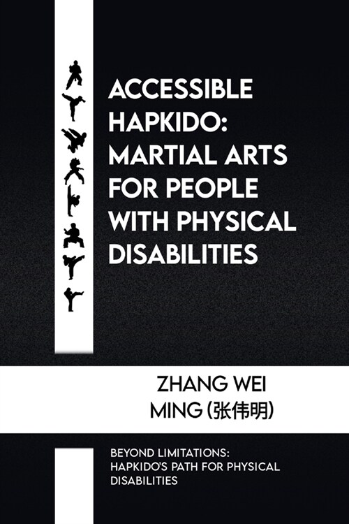 Accessible Hapkido: Martial Arts for People with Physical Disabilities: Beyond Limitations: Hapkidos Path for Physical Disabilities (Paperback)