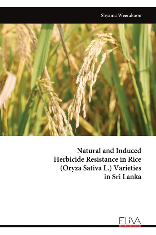 Natural and Induced Herbicide Resistance in Rice (Oryza Sativa L.) Varieties in Sri Lanka (Paperback)